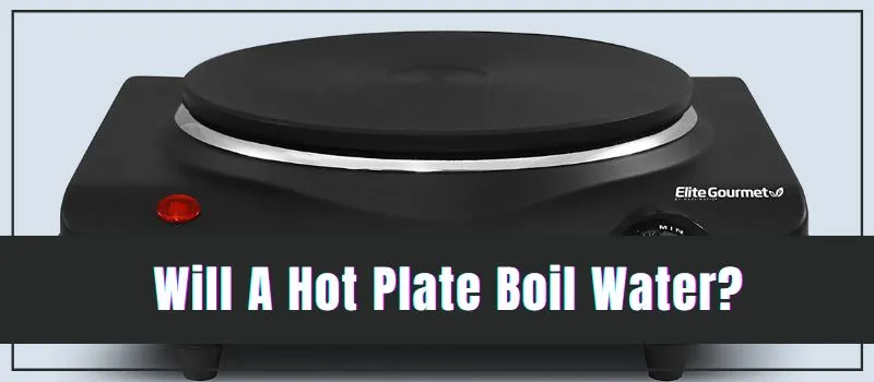 will-a-hot-plate-boil-water
