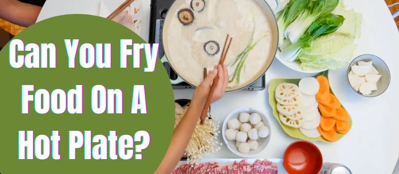 can-you-fry-food-on-a-hot-plate