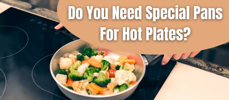 do-you-need-special-pans-for-hot-plates