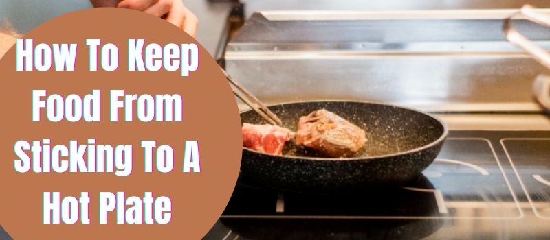 how-to-keep-food-from-sticking-to-a-hot-plate