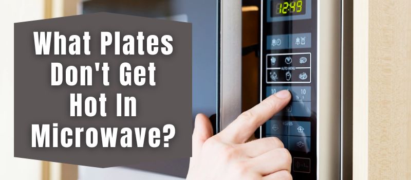 what-plates-dont-get-hot-in-microwave